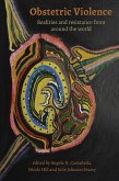 Obstetric Violence: Realities, and Resistance from Around the World (eBook, ePUB) Obstetric Violence: Realities, and Resistance from Around the World (eBook, ePUB)