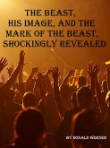 The Beast, His Image, and the Mark of the Beast, Shockingly Revealed (eBook, ePUB)