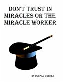 Don't Trust in Miracles or the Miracle Workers (eBook, ePUB)