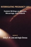 Interrogating Pregnancy Loss: Feminst Writings on Abortion, Miscarriage and Stillbirth (eBook, PDF)
