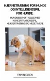 Hjernetræning for Hunde og Intelligensspil for Hunde: Hundebeskæftigelse med Koncentrationsspil, Klikkertræning og Meget Mere (eBook, ePUB)