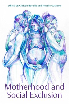 Motherhood and Social Exclusion (eBook, ePUB) - Byvelds, Christie