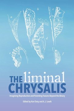 Liminal Chrysalis: Imagining Reproduction and Parenting Futures Beyond the Binary (eBook, ePUB)