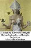 Mothering and Psychoanalysis: Clinical, Sociological and Feminist Perspectives (eBook, ePUB)