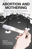 Abortion and Mothering: Research, Stories, and Artistic Expressions (eBook, ePUB)