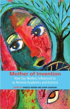 Mother of Invention: How Our Mothers Influenced Us as Feminist Acadamics and Activists (eBook, ePUB) - Reimer, Vanessa