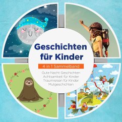 Geschichten für Kinder - 4 in 1 Sammelband: Traumreisen für Kinder   Mutgeschichten   Gute Nacht Geschichten   Achtsamkeit für Kinder (MP3-Download) - Neumann, Maria