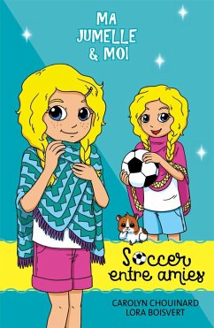 Ma jumelle et moi - Soccer entre amies (eBook, PDF) - Carolyn Chouinard, Chouinard