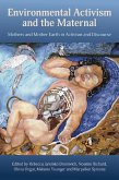 Environmental Activism and the Maternal: Mothers and Mother Earth in Activism and Discourse (eBook, ePUB) Environmental Activism and the Maternal: Mothers and Mother Earth in Activism and Discourse (eBook, ePUB)