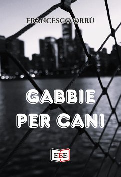 Gabbie per cani (eBook, ePUB) - Orrù, Francesco