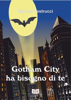 Gotham City ha bisogno di te (eBook, ePUB) - Vestrucci, Manuel