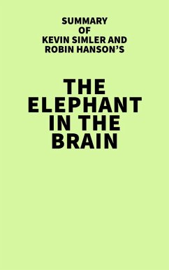 Summary of Kevin Simler and Robin Hanson's The Elephant in the Brain (eBook, ePUB) - IRB Media