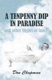 Tenpenny Dip in Paradise and other flights of fancy (eBook, ePUB)