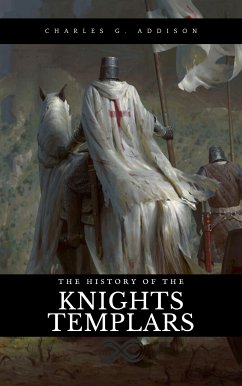 The History of the Knights Templars (eBook, ePUB) - G. Addison, Charles