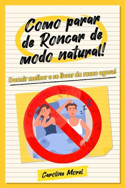 Como parar de Roncar de modo natural! (eBook, ePUB) Como parar de Roncar de modo natural! (eBook, ePUB)