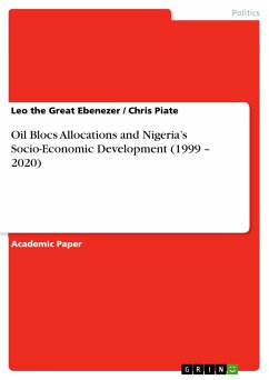 Oil Blocs Allocations and Nigeria’s Socio-Economic Development (1999 – 2020) (eBook, PDF) - Ebenezer, Leo the Great; Piate, Chris