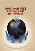 Global Governance Legitimacy & Legimations (eBook, PDF) Global Governance Legitimacy & Legimations (eBook, PDF)