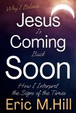 Why I Believe Jesus Is Coming Back Soon: How I Interpret the Signs of the Times (eBook, ePUB)