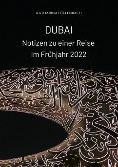 DUBAI - Notizen zu einer Reise im Frühjahr 2022 (eBook, ePUB) - Füllenbach, Katharina