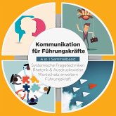 Kommunikation für Führungskräfte - 4 in 1 Sammelband: Wortschatz erweitern   Systemische Fragetechniken   Rhetorik & Ausdrucksweise   Führungskraft (MP3-Download)