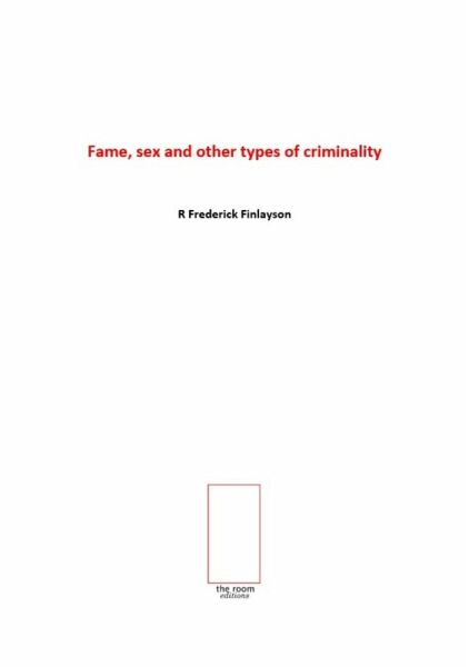 Fame, Sex And Other Types Of Criminality (eBook, ePUB)