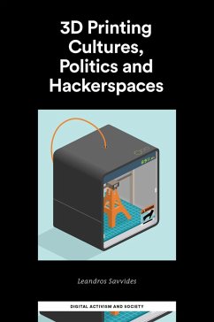 3D Printing Cultures, Politics and Hackerspaces (eBook, PDF) - Savvides, Leandros