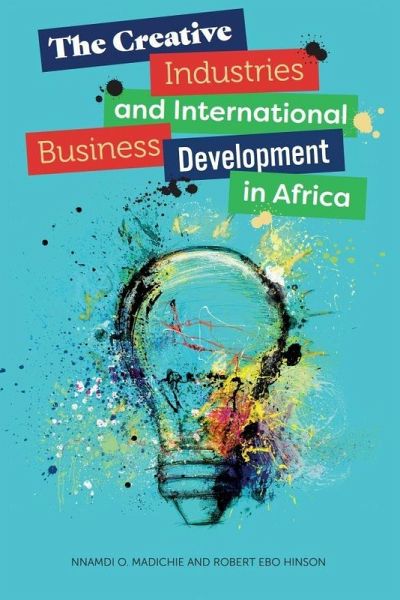 Creative Industries and International Business Development in Africa (eBook, ePUB) Creative Industries and International Business Development in Africa (eBook, ePUB)