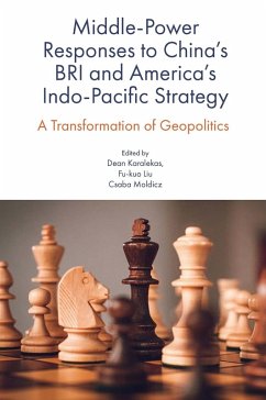Middle-Power Responses to China's BRI and America's Indo-Pacific Strategy (eBook, PDF) Middle-Power Responses to China's BRI and America's Indo-Pacific Strategy (eBook, PDF)