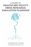 Guide to Healthcare Facility Dress Rehearsal Simulation Planning (eBook, PDF)