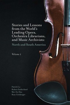 Stories and Lessons from the World's Leading Opera, Orchestra Librarians, and Music Archivists, Volume 1 (eBook, PDF) - Lo, Patrick
