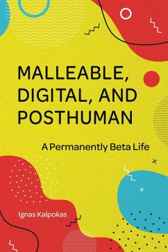 Malleable, Digital, and Posthuman (eBook, PDF) - Kalpokas, Ignas