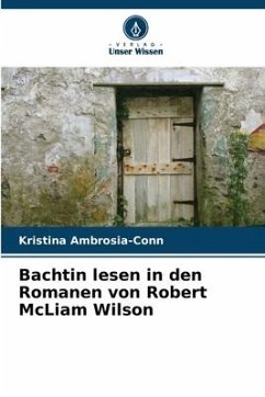 Bachtin lesen in den Romanen von Robert McLiam Wilson - Ambrosia-Conn, Kristina