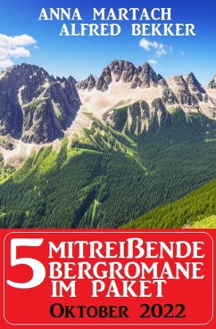 5 Mitreißende Bergromane im Paket Oktober 2022 (eBook, ePUB) - Bekker, Alfred; Martach, Anna