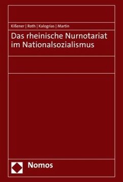 Das rheinische Nurnotariat im Nationalsozialismus - Kißener, Michael;Roth, Andreas;Kalogrias, Vaios