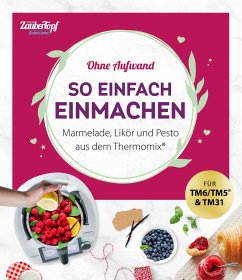 mein ZauberTopf Einfach lecker! Ohne Aufwand. So einfach Einmachen - Redaktion mein ZauberTopf