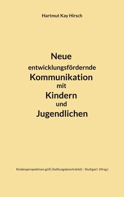 Neue entwicklungsfördernde Kommunikation mit Kindern und Jugendlichen - Hirsch, Hartmut Kay
