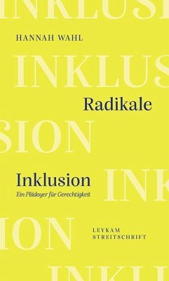 Radikale Inklusion - Ein Plädoyer für Gerechtigkeit - Wahl, Hannah