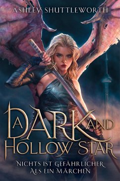 A Dark and Hollow Star - Nichts ist gefährlicher als ein Märchen (Hollow Star Saga 1) (Erstauflage mit Farbschnitt) - Shuttleworth, Ashley