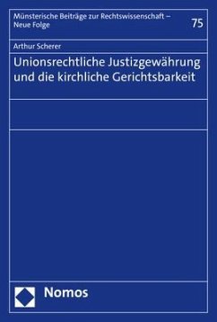 Unionsrechtliche Justizgewährung und die kirchliche Gerichtsbarkeit - Scherer, Arthur