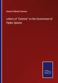 Letters of &quote;Colonist&quote; on the Government of Public Opinion