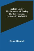 Ireland under the Stuarts and during the Interregnum, (Volume II) 1642-1660