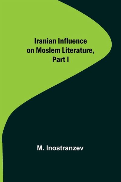Iranian Influence on Moslem Literature, Part I Iranian Influence on Moslem Literature, Part I