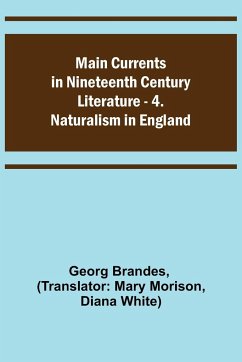 Main Currents in Nineteenth Century Literature - 4. Naturalism in England - Brandes, Georg