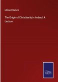 The Origin of Christianity in Ireland: A Lecture