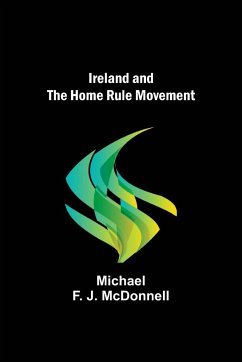 Ireland and the Home Rule Movement - F. J. McDonnell, Michael