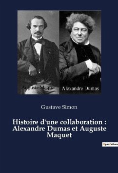Histoire d'une collaboration : Alexandre Dumas et Auguste Maquet - Simon, Gustave
