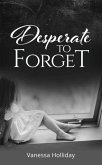 Desperate to Forget (eBook, ePUB) Desperate to Forget (eBook, ePUB)