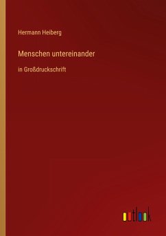 Menschen untereinander - Heiberg, Hermann