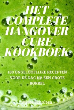 HET COMPLETE HANGOVER CURE KOOKBOEK - Mirte Scholten