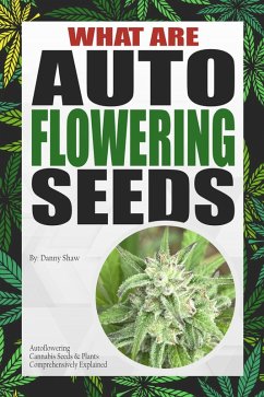 What Are Autoflowering Seeds (eBook, ePUB) - Shaw, Danny